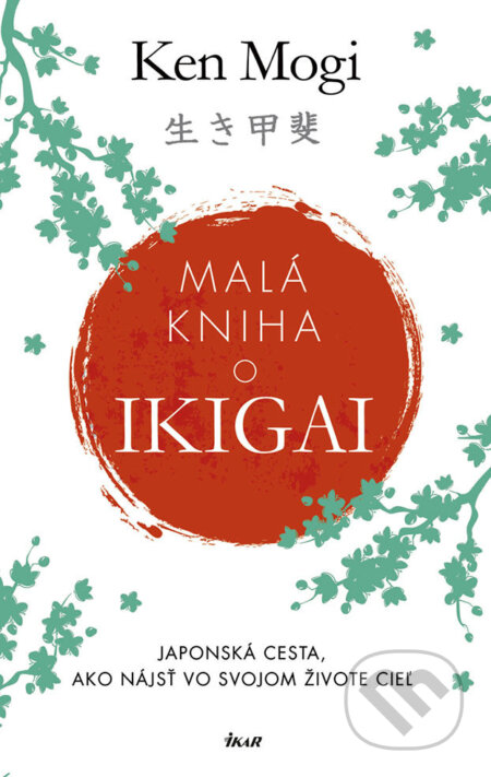 E-kniha: Malá kniha o ikigai (Ken Mogi). Ikar, 2018 E-kniha: Malá kniha o ikigai (Ken Mogi). Ikar, 2018