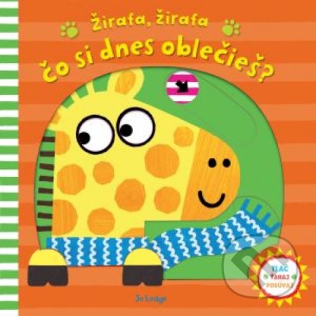 Kniha: Žirafa, žirafa, čo si dnes oblečieš? (Jo Lodge). Svojtka&Co., 2018 Kniha: Žirafa, žirafa, čo si dnes oblečieš? (Jo Lodge). Svojtka&Co., 2018
