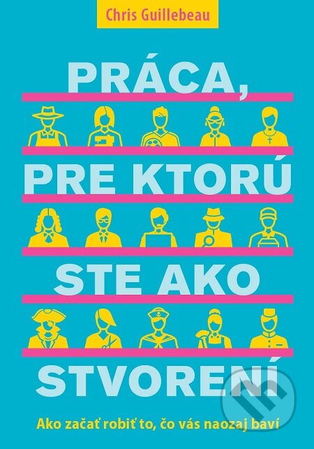 E-kniha: Práca, pre ktorú ste ako stvorení (Chris Guillebeau). Eastone Books, 2017 E-kniha: Práca, pre ktorú ste ako stvorení (Chris Guillebeau). Eastone Books, 2017