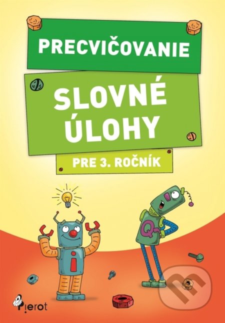 Kniha: Precvičovanie – Slovné úlohy pre 3. ročník (Autorský kolektiv). Pierot, 2018 Kniha: Precvičovanie – Slovné úlohy pre 3. ročník (Autorský kolektiv). Pierot, 2018