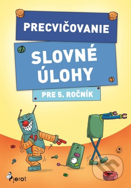 Kniha: Precvičovanie – Slovné úlohy pre 5. ročník (Autorský kolektiv). Pierot, 2018 Kniha: Precvičovanie – Slovné úlohy pre 5. ročník (Autorský kolektiv). Pierot, 2018