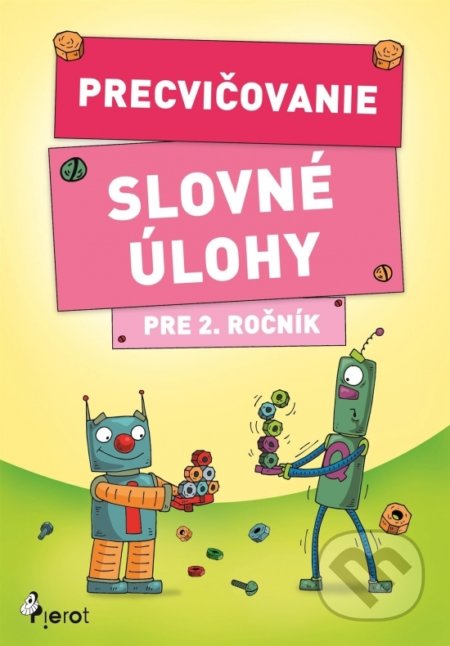 Kniha: Precvičovanie – Slovné úlohy pre 2. ročník (Autorský kolektív). Pierot, 2018 Kniha: Precvičovanie – Slovné úlohy pre 2. ročník (Autorský kolektív). Pierot, 2018