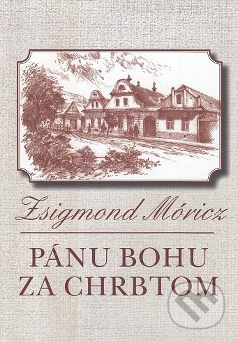 Kniha: Pánu Bohu za chrbtom (Zsigmond Móricz). OZ Hlbiny, 2018 Kniha: Pánu Bohu za chrbtom (Zsigmond Móricz). OZ Hlbiny, 2018