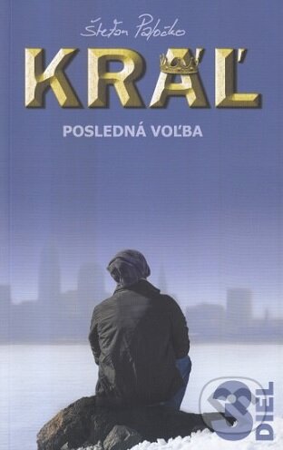 Kniha: Kráľ: Posledná voľba (Trilógia Kráľ 3) (Štefan Paločko), 2018 Kniha: Kráľ: Posledná voľba (Trilógia Kráľ 3) (Štefan Paločko), 2018