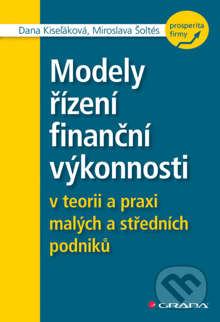 E-kniha: Modely řízení finanční výkonnosti (Dana Kiseľáková a Miroslava Šoltés). Grada, 2018 E-kniha: Modely řízení finanční výkonnosti (Dana Kiseľáková a Miroslava Šoltés). Grada, 2018