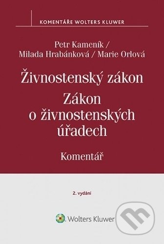Kniha: Živnostenský zákon / Zákon o živnostenských úřadech (Petr Kameník, Milada Hrabánková a Marie Orlová). Wolters Kluwer ČR, 2018 Kniha: Živnostenský zákon / Zákon o živnostenských úřadech (Petr Kameník, Milada Hrabánková a Marie Orlová). Wolters Kluwer ČR, 2018