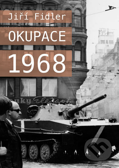 Kniha: Okupace 1968 (Jiří Fidler). Universum, 2018 Kniha: Okupace 1968 (Jiří Fidler). Universum, 2018