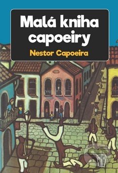 Kniha: Malá kniha capoeiry (Nestor Capoeira). Naše vojsko CZ, 2018 Kniha: Malá kniha capoeiry (Nestor Capoeira). Naše vojsko CZ, 2018