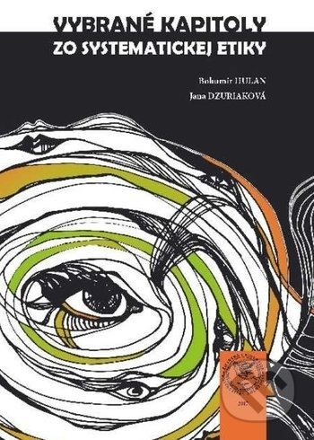 Kniha: Vybrané kapitoly zo systematickej etiky (Bohumír Hulan a Jana Dzúriková). EDIS, 2018 Kniha: Vybrané kapitoly zo systematickej etiky (Bohumír Hulan a Jana Dzúriková). EDIS, 2018