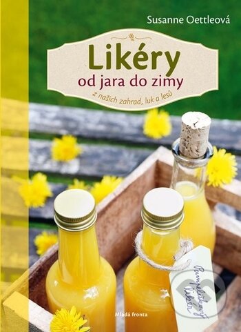 Kniha: Likéry od jara do zimy (Susanne Oettleová). Mladá fronta, 2018 Kniha: Likéry od jara do zimy (Susanne Oettleová). Mladá fronta, 2018