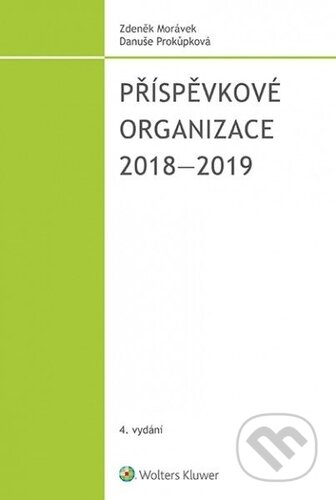 Kniha: Příspěvkové organizace 2018-2019 (Danuše Prokůpková a Zdeněk Morávek). Wolters Kluwer ČR, 2018 Kniha: Příspěvkové organizace 2018-2019 (Danuše Prokůpková a Zdeněk Morávek). Wolters Kluwer ČR, 2018