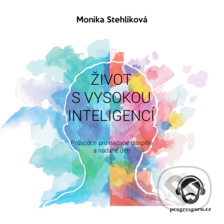 Audiokniha: Život s vysokou inteligencí (Monika Stehlíková). Progres Guru, 2018 Audiokniha: Život s vysokou inteligencí (Monika Stehlíková). Progres Guru, 2018