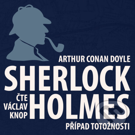 Audiokniha: Dobrodružství Sherlocka Holmese 3 - Případ totožnosti (Arthur Conan Doyle). Kanopa, 2018 Audiokniha: Dobrodružství Sherlocka Holmese 3 - Případ totožnosti (Arthur Conan Doyle). Kanopa, 2018