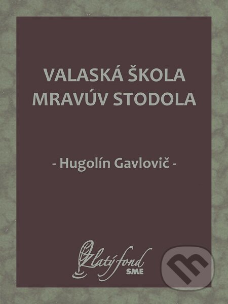 E-kniha: Valaská škola mravúv stodola (Hugolín Gavlovič). Petit Press E-kniha: Valaská škola mravúv stodola (Hugolín Gavlovič). Petit Press