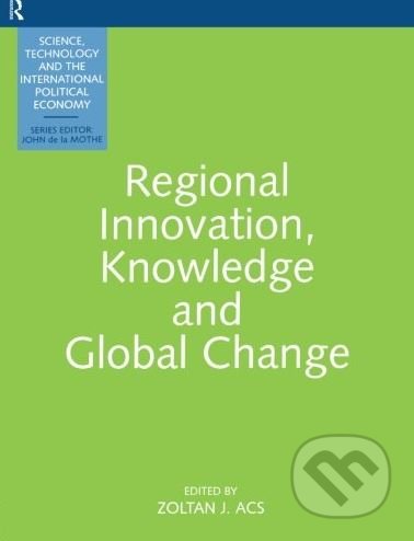 Kniha: Regional Innovation, Knowledge and Global Change (Zoltan J. Acs). Routledge, 1999 Kniha: Regional Innovation, Knowledge and Global Change (Zoltan J. Acs). Routledge, 1999