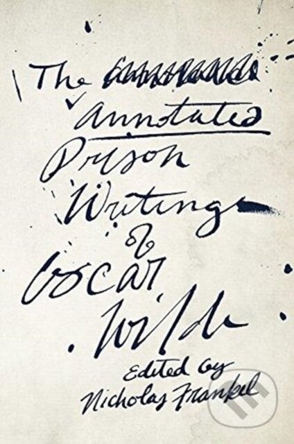 Kniha: The Annotated Prison Writings of Oscar Wilde (Oscar Wilde). Harvard University Press, 2018 Kniha: The Annotated Prison Writings of Oscar Wilde (Oscar Wilde). Harvard University Press, 2018
