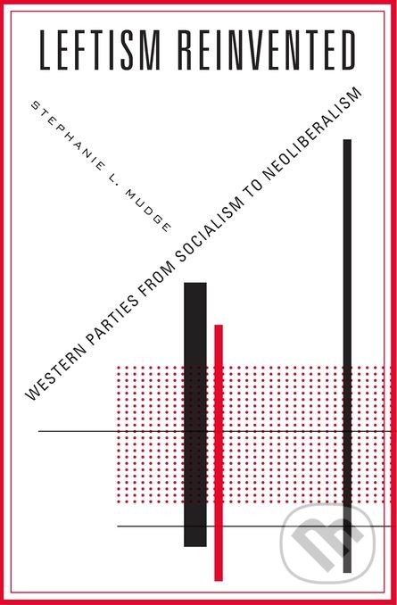 Kniha: Leftism Reinvented (Stephanie L. Mudge). Harvard Business Press, 2018 Kniha: Leftism Reinvented (Stephanie L. Mudge). Harvard Business Press, 2018