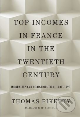 Kniha: Top Incomes in France in the Twentieth Century (Thomas Piketty). The Belknap, 2018 Kniha: Top Incomes in France in the Twentieth Century (Thomas Piketty). The Belknap, 2018