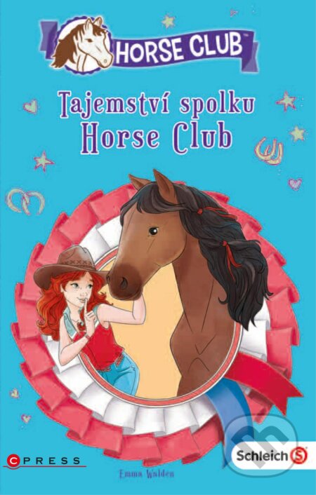 Kniha: Schleich: Tajemství spolku Horse Club (Emma Walden). CPRESS, 2018 Kniha: Schleich: Tajemství spolku Horse Club (Emma Walden). CPRESS, 2018