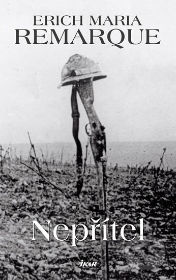 Kniha: Nepřítel (Erich Maria Remarque). Ikar CZ, 2018 Kniha: Nepřítel (Erich Maria Remarque). Ikar CZ, 2018