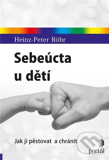 Kniha: Sebeúcta u dětí (Heinz-Peter Röhr). Portál, 2018 Kniha: Sebeúcta u dětí (Heinz-Peter Röhr). Portál, 2018