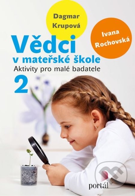 Kniha: Vědci v mateřské škole 2 (Dagmar Krupová a Ivana Rochovská). Portál, 2018 Kniha: Vědci v mateřské škole 2 (Dagmar Krupová a Ivana Rochovská). Portál, 2018