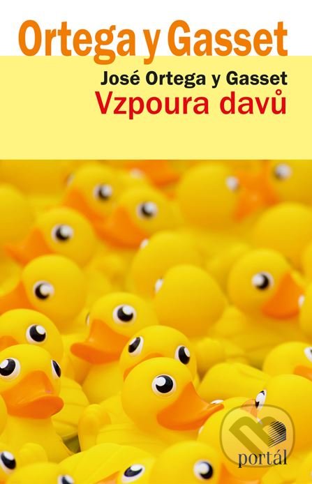 Kniha: Vzpoura davů (José Ortega y Gasset). Portál, 2018 Kniha: Vzpoura davů (José Ortega y Gasset). Portál, 2018