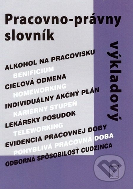 Kniha: Pracovno-právny slovník (Poradca s.r.o.). Poradca s.r.o., 2018 Kniha: Pracovno-právny slovník (Poradca s.r.o.). Poradca s.r.o., 2018