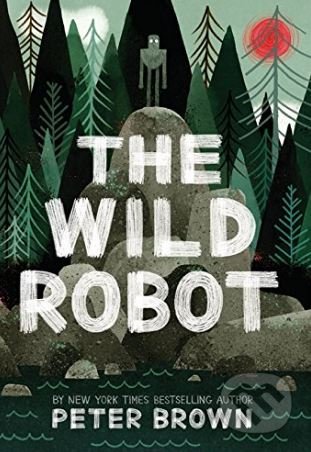 Kniha: The Wild Robot (Peter Brown). Little, Brown, 2016 Kniha: The Wild Robot (Peter Brown). Little, Brown, 2016