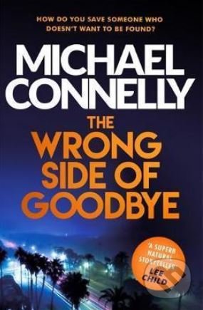 Kniha: The Wrong Side of Goodbye (Michael Connelly). Orion, 2018 Kniha: The Wrong Side of Goodbye (Michael Connelly). Orion, 2018
