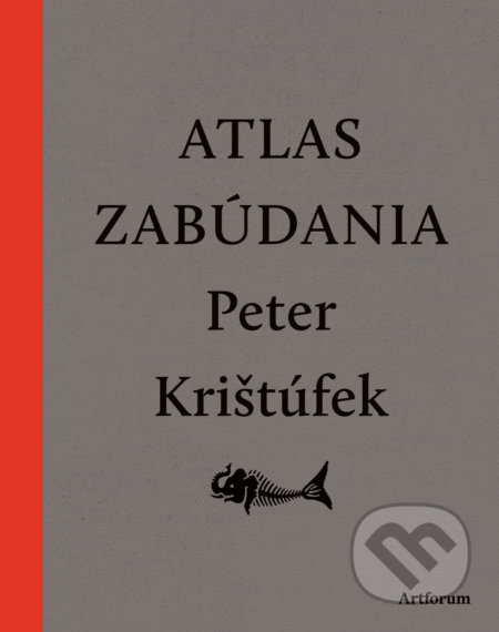 Kniha: Atlas zabúdania (Peter Krištúfek). Artforum, 2018 Kniha: Atlas zabúdania (Peter Krištúfek). Artforum, 2018