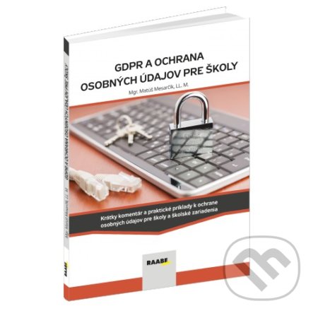 Kniha: GDPR a ochrana osobných údajov pre školy (Matúš Mesarčík). Raabe, 2018 Kniha: GDPR a ochrana osobných údajov pre školy (Matúš Mesarčík). Raabe, 2018