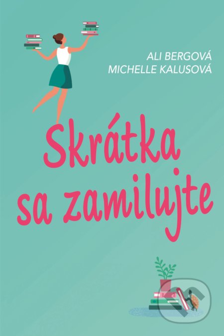 Kniha: Skrátka sa zamilujte (Ali Berg a Michelle Kalus). Fortuna Libri, 2018 Kniha: Skrátka sa zamilujte (Ali Berg a Michelle Kalus). Fortuna Libri, 2018