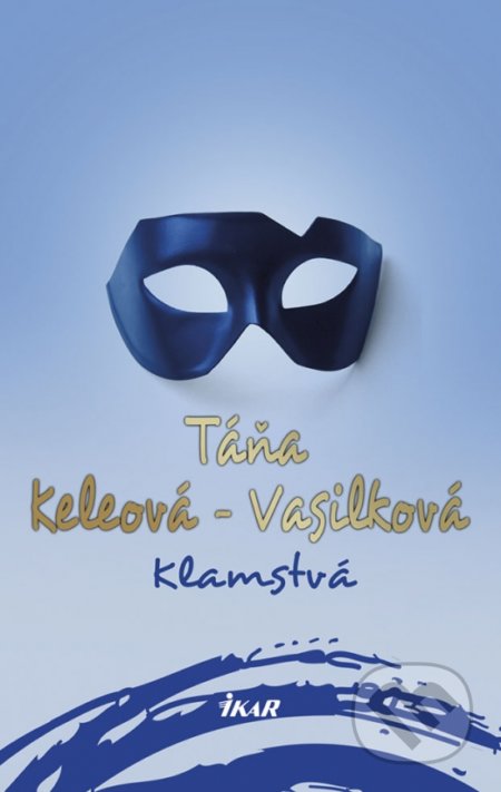 Kniha: Klamstvá (Táňa Keleová-Vasilková). Ikar, 2018 Kniha: Klamstvá (Táňa Keleová-Vasilková). Ikar, 2018