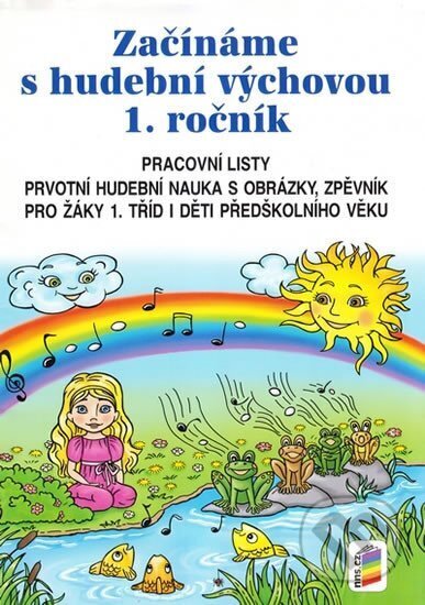 Kniha: Začínáme s hudební výchovou (pracovní listy) - pro 1. ročník ZŠ (Nová škola). Nová škola, 2016 Kniha: Začínáme s hudební výchovou (pracovní listy) - pro 1. ročník ZŠ (Nová škola). Nová škola, 2016