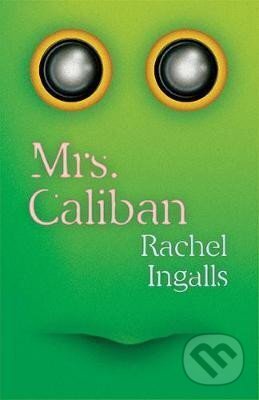 Kniha: Mrs. Caliban (Rachel Ingalls). , 2017 Kniha: Mrs. Caliban (Rachel Ingalls). , 2017