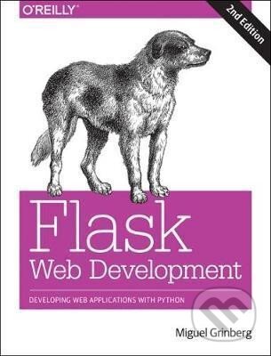 Kniha: Flask Web Development 2e : Developing Web Applications with Python (Miguel Grinberg). O´Reilly, 2018 Kniha: Flask Web Development 2e : Developing Web Applications with Python (Miguel Grinberg). O´Reilly, 2018