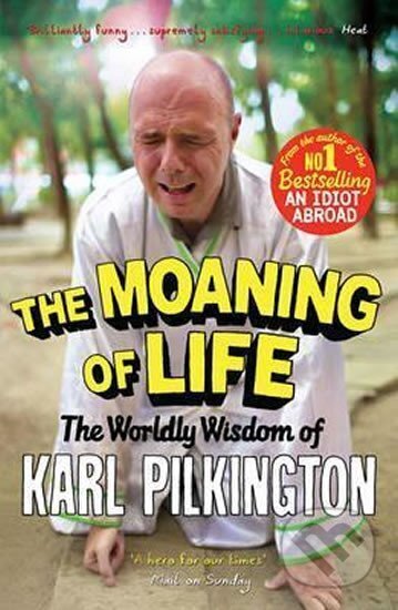 Kniha: The Moaning of Life (Karl Pilkington). Canongate Books, 2014 Kniha: The Moaning of Life (Karl Pilkington). Canongate Books, 2014