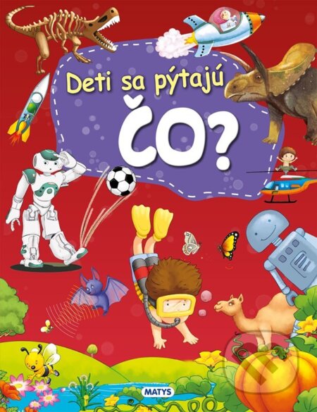 Kniha: Deti sa pýtajú ČO? (Autorský kolektív). Matys, 2025 Kniha: Deti sa pýtajú ČO? (Autorský kolektív). Matys, 2025
