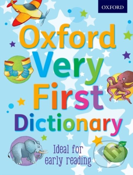 Kniha: Oxford Very First Dictionary (Clare Kirtley a Oxford Dictionaries). Oxford University Press, 2012 Kniha: Oxford Very First Dictionary (Clare Kirtley a Oxford Dictionaries). Oxford University Press, 2012