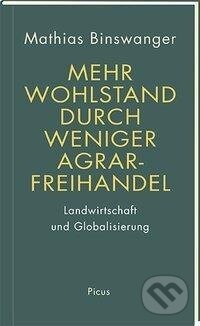 Kniha: Mehr Wohlstand durch weniger Agrarfreihandel (Mathias Binswanger). PICTUS, 2020 Kniha: Mehr Wohlstand durch weniger Agrarfreihandel (Mathias Binswanger). PICTUS, 2020