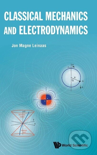 Kniha: CLASSICAL MECHANICS AND ELECTRODYNAMICS (Jon Magne Leinaas). World Scientific, 2018 Kniha: CLASSICAL MECHANICS AND ELECTRODYNAMICS (Jon Magne Leinaas). World Scientific, 2018