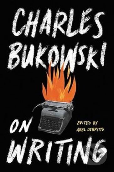 Kniha: On Writing (Charles Bukowski). Ecco, 2016 Kniha: On Writing (Charles Bukowski). Ecco, 2016