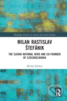 Kniha: Milan Rastislav Stefanik (Michal Ksinan). Routledge, 2023 Kniha: Milan Rastislav Stefanik (Michal Ksinan). Routledge, 2023