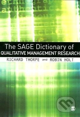 Kniha: The SAGE Dictionary of Qualitative Management Research (Richard Thorpe). Sage Publications, 2008 Kniha: The SAGE Dictionary of Qualitative Management Research (Richard Thorpe). Sage Publications, 2008