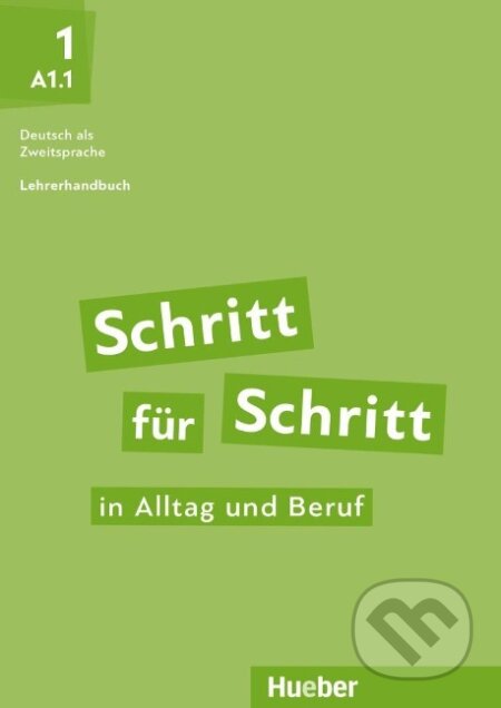 Kniha: Schritt für Schritt in Alltag und Beruf 1 / Lehrerhandbuch (Susanne Kalender). Hueber, 2019 Kniha: Schritt für Schritt in Alltag und Beruf 1 / Lehrerhandbuch (Susanne Kalender). Hueber, 2019