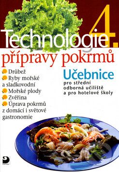 Kniha: Technologie přípravy pokrmů 4 (Hana Sedláčková). Fortuna, 2001 Kniha: Technologie přípravy pokrmů 4 (Hana Sedláčková). Fortuna, 2001