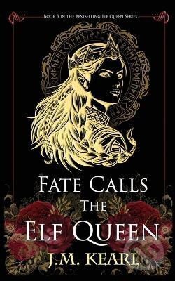 Kniha: Fate Calls the Elf Queen (The Elf Queen 3) (M. J. Kearl). Ingram Publisher Services US, 2023 Kniha: Fate Calls the Elf Queen (The Elf Queen 3) (M. J. Kearl). Ingram Publisher Services US, 2023