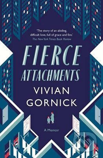Kniha: Fierce Attachments (Vivian Gornick). Daunt Books, 2015 Kniha: Fierce Attachments (Vivian Gornick). Daunt Books, 2015