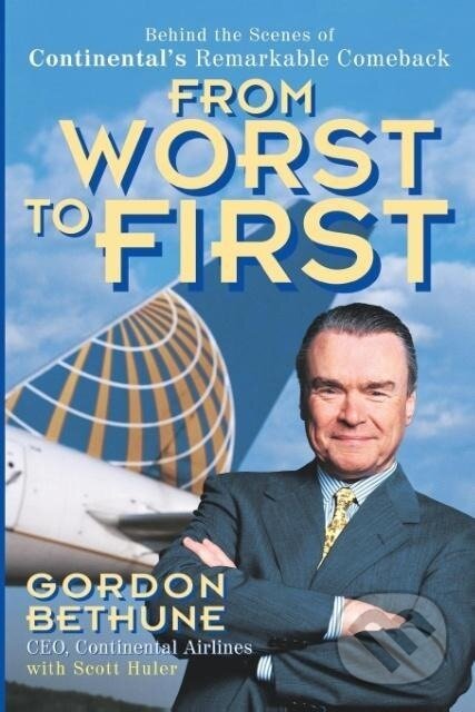 Kniha: From Worst to First P (Gordon Bethune). John Wiley & Sons, 1999 Kniha: From Worst to First P (Gordon Bethune). John Wiley & Sons, 1999